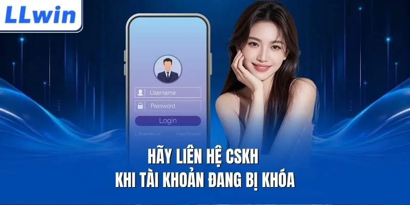 Hãy liên hệ CSKH khi tài khoản đang bị khóa