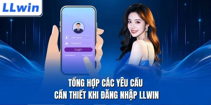 Tổng hợp các yêu cầu cần thiết khi đăng nhập LLWIN 